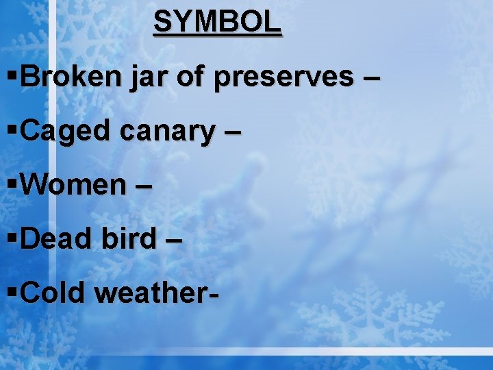 SYMBOL §Broken jar of preserves – §Caged canary – §Women – §Dead bird –