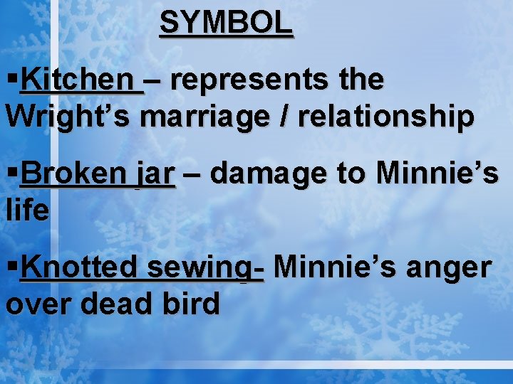 SYMBOL §Kitchen – represents the Wright’s marriage / relationship §Broken jar – damage to