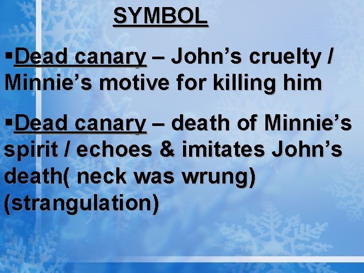 SYMBOL §Dead canary – John’s cruelty / Minnie’s motive for killing him §Dead canary