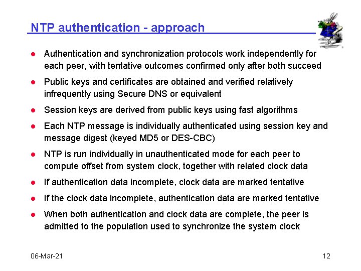 NTP authentication - approach l Authentication and synchronization protocols work independently for each peer,