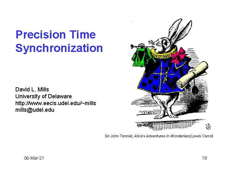 Precision Time Synchronization David L. Mills University of Delaware http: //www. eecis. udel. edu/~mills@udel.