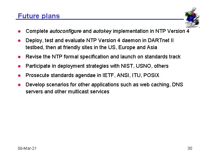 Future plans l Complete autoconfigure and autokey implementation in NTP Version 4 l Deploy,