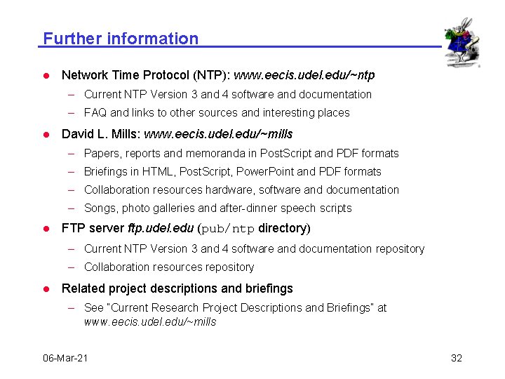 Further information l Network Time Protocol (NTP): www. eecis. udel. edu/~ntp – Current NTP