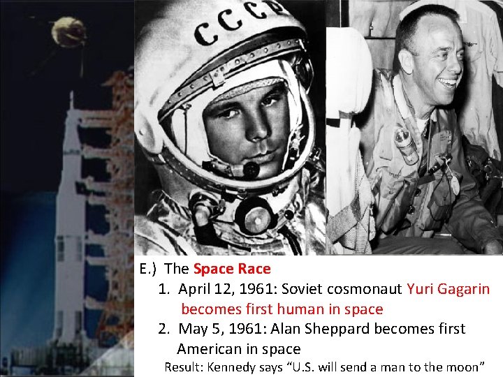 E. ) The Space Race 1. April 12, 1961: Soviet cosmonaut Yuri Gagarin becomes