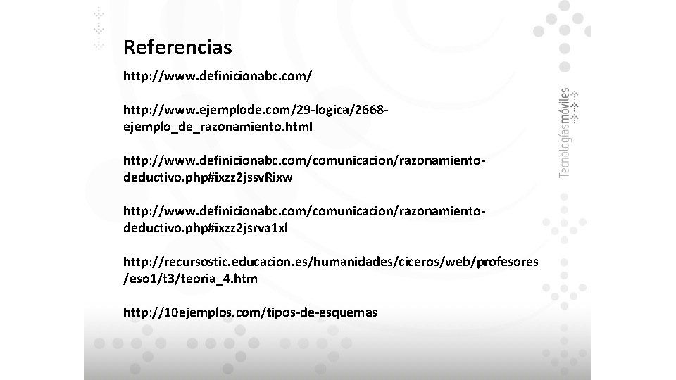 Referencias http: //www. definicionabc. com/ http: //www. ejemplode. com/29 -logica/2668 ejemplo_de_razonamiento. html http: //www.