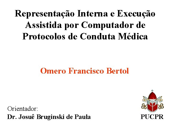 Representação Interna e Execução Assistida por Computador de Protocolos de Conduta Médica Omero Francisco