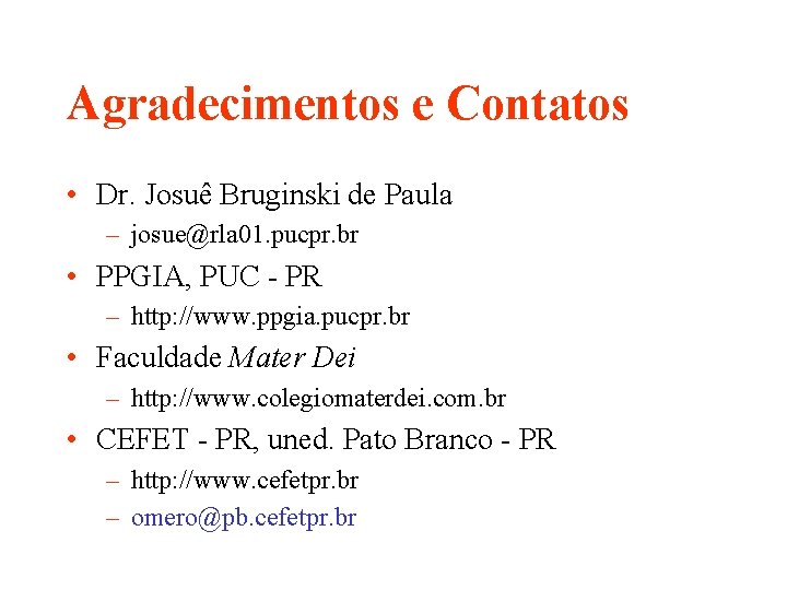 Agradecimentos e Contatos • Dr. Josuê Bruginski de Paula – josue@rla 01. pucpr. br