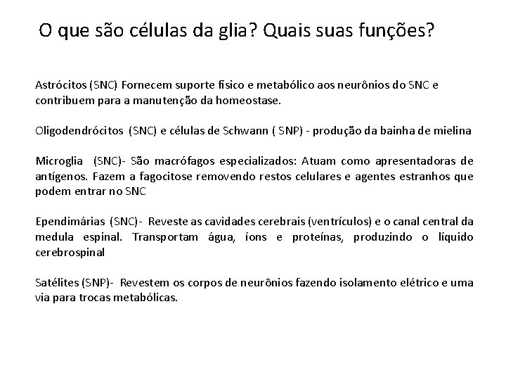 O que são células da glia? Quais suas funções? Astrócitos (SNC) Fornecem suporte físico