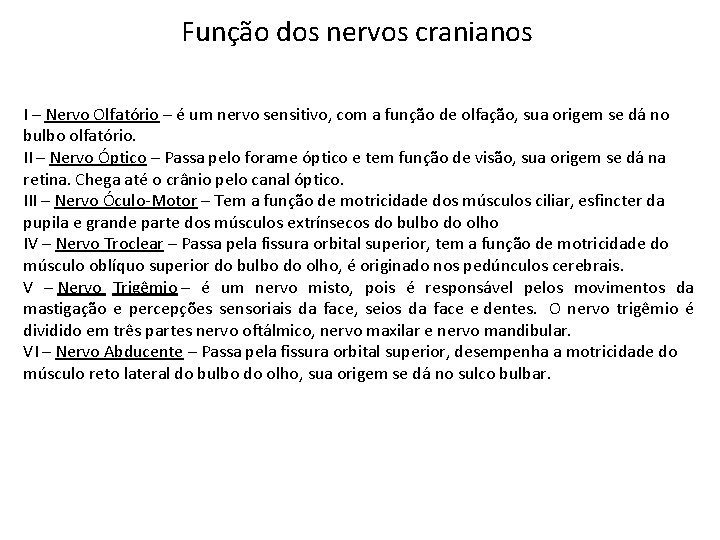 Função dos nervos cranianos I – Nervo Olfatório – é um nervo sensitivo, com