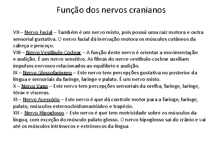 Função dos nervos cranianos VII – Nervo Facial – Também é um nervo misto,