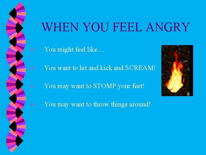 WHEN YOU FEEL ANGRY w You might feel like… w You want to hit