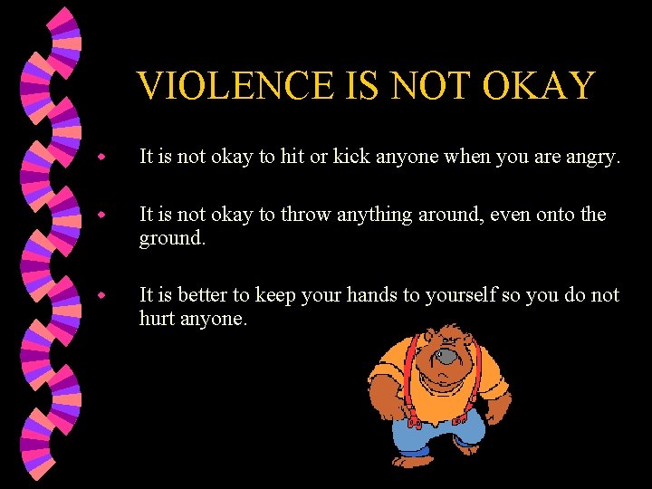 VIOLENCE IS NOT OKAY w It is not okay to hit or kick anyone