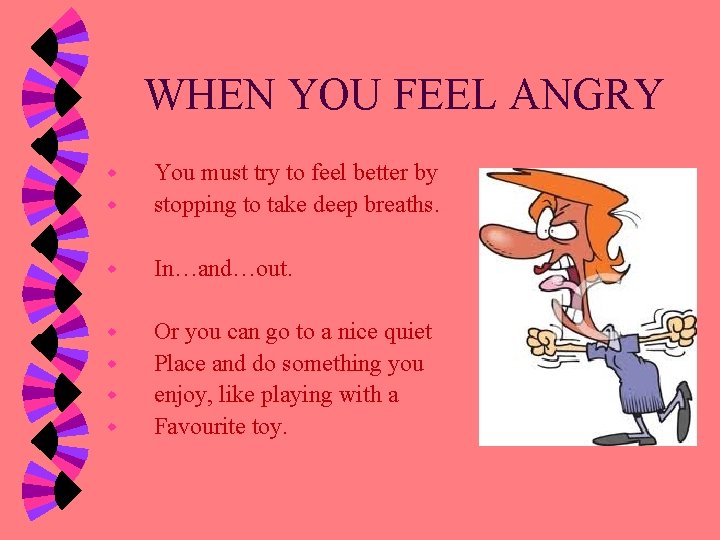 WHEN YOU FEEL ANGRY w You must try to feel better by stopping to