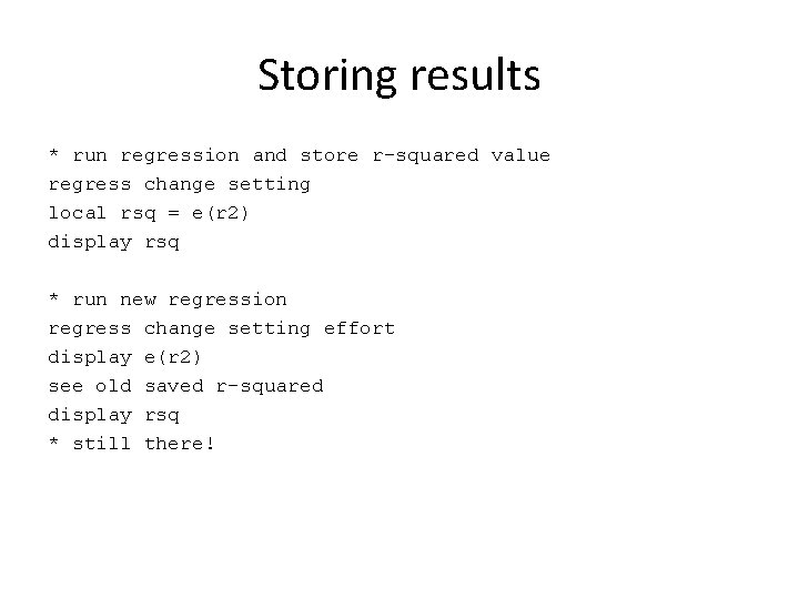 Storing results * run regression and store r-squared value regress change setting local rsq