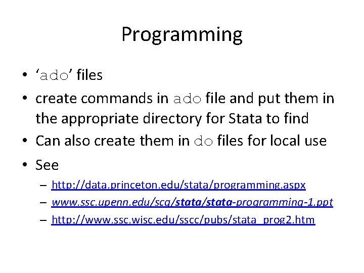 Programming • ‘ado’ files • create commands in ado file and put them in