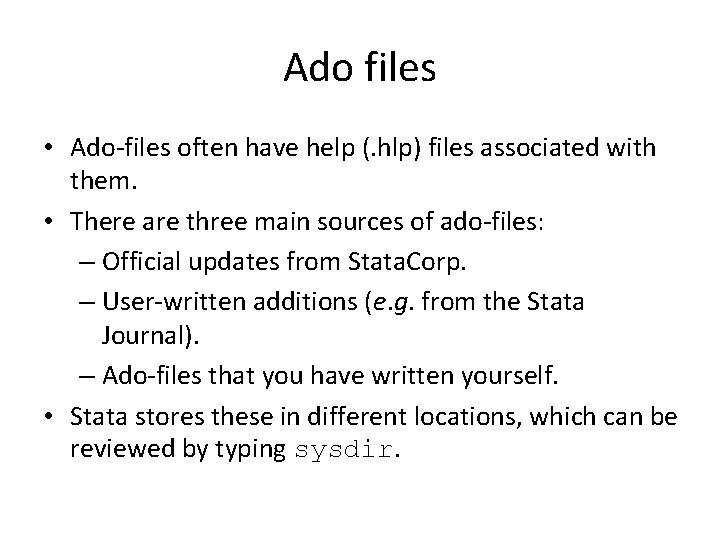Ado files • Ado-files often have help (. hlp) files associated with them. •