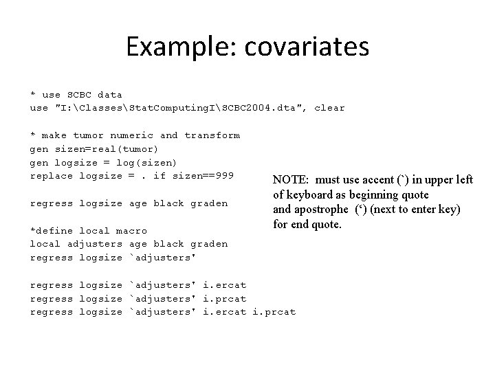 Example: covariates * use SCBC data use "I: ClassesStat. Computing. ISCBC 2004. dta", clear