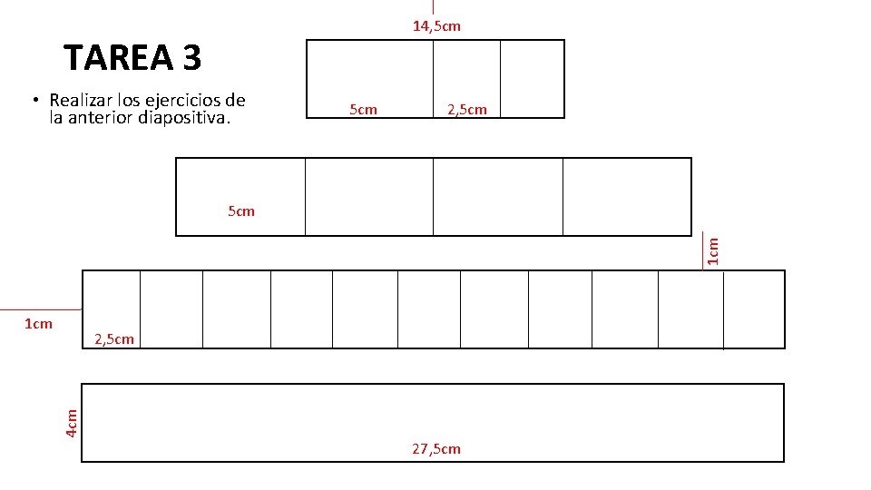 14, 5 cm TAREA 3 • Realizar los ejercicios de la anterior diapositiva. 5