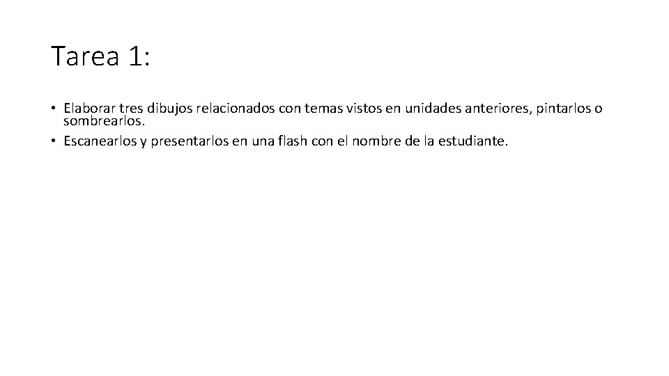 Tarea 1: • Elaborar tres dibujos relacionados con temas vistos en unidades anteriores, pintarlos