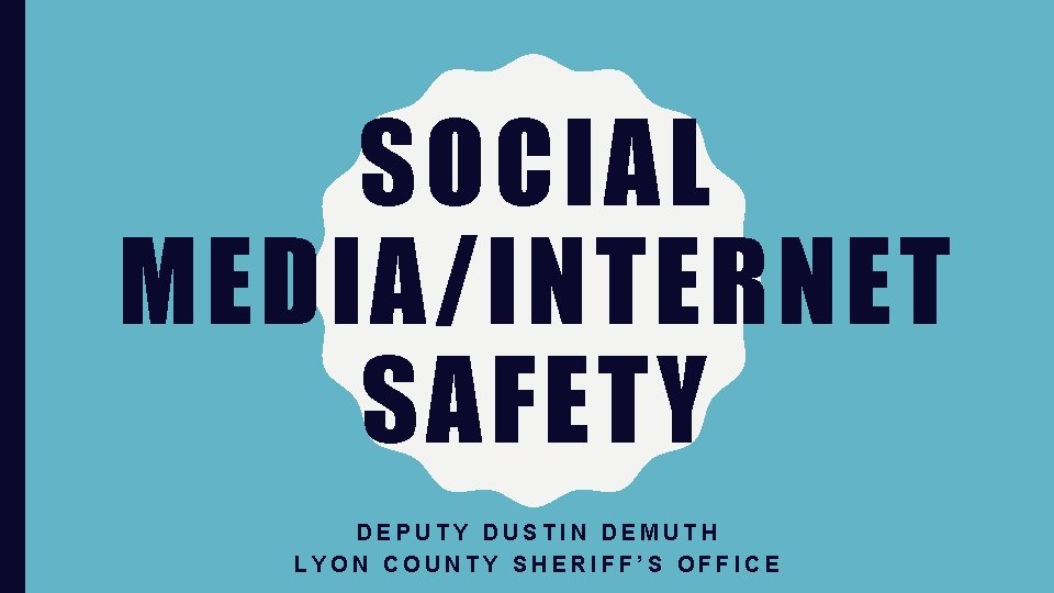 SOCIAL MEDIA/INTERNET SAFETY DEPUTY DUSTIN DEMUTH LYON COUNTY SHERIFF’S OFFICE 