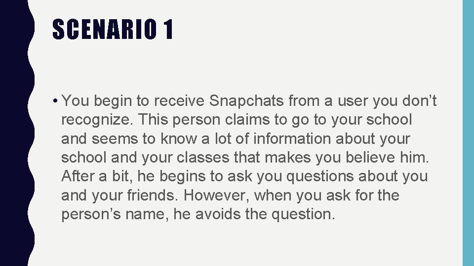 SCENARIO 1 • You begin to receive Snapchats from a user you don’t recognize.