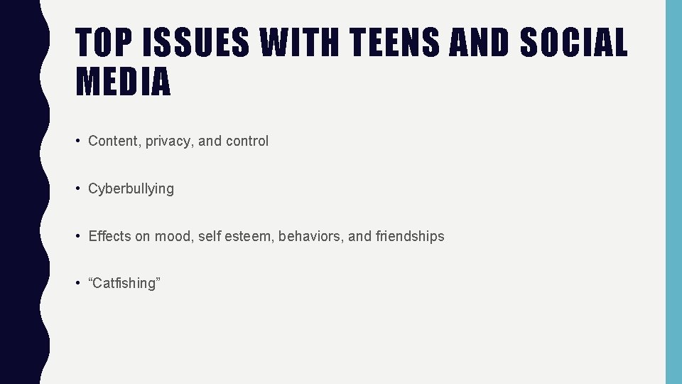 TOP ISSUES WITH TEENS AND SOCIAL MEDIA • Content, privacy, and control • Cyberbullying