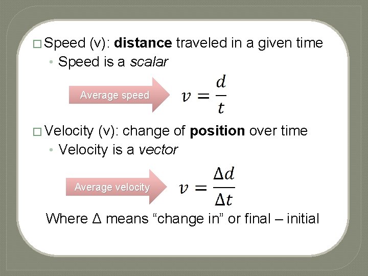 � Speed (v): distance traveled in a given time • Speed is a scalar