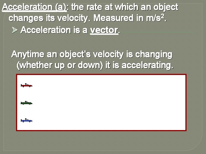 Acceleration (a): the rate at which an object changes its velocity. Measured in m/s