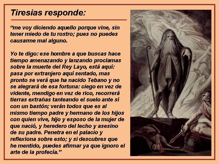 Tiresias responde: “me voy diciendo aquello porque vine, sin tener miedo de tu rostro;