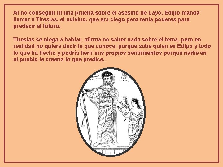 Al no conseguir ni una prueba sobre el asesino de Layo, Edipo manda llamar