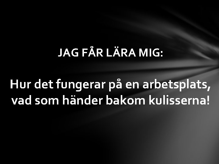JAG FÅR LÄRA MIG: Hur det fungerar på en arbetsplats, vad som händer bakom
