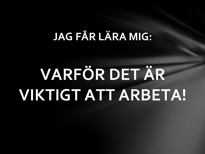 JAG FÅR LÄRA MIG: VARFÖR DET ÄR VIKTIGT ATT ARBETA! 