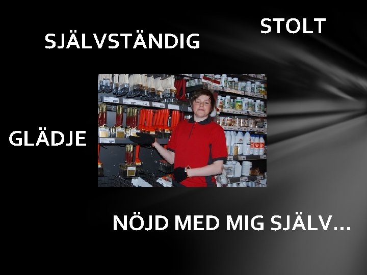 SJÄLVSTÄNDIG STOLT GLÄDJE NÖJD MED MIG SJÄLV… 
