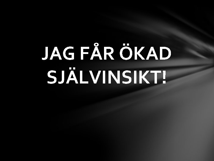 JAG FÅR ÖKAD SJÄLVINSIKT! 