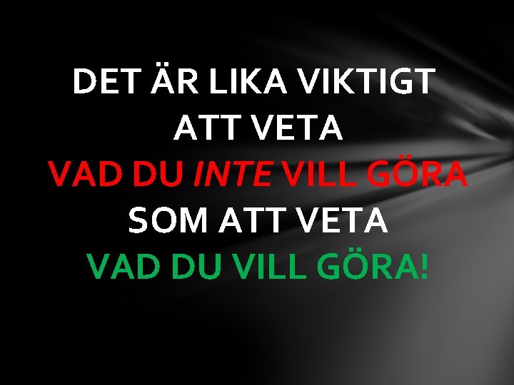 DET ÄR LIKA VIKTIGT ATT VETA VAD DU INTE VILL GÖRA SOM ATT VETA