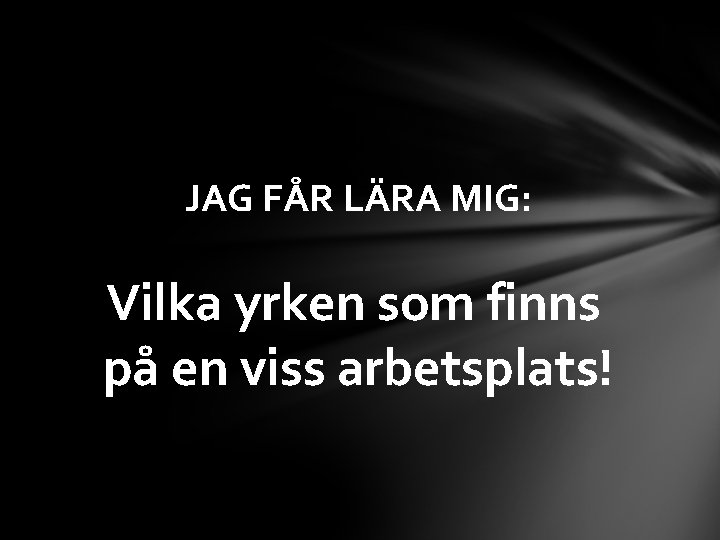 JAG FÅR LÄRA MIG: Vilka yrken som finns på en viss arbetsplats! 