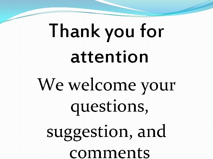 Thank you for attention We welcome your questions, suggestion, and comments 