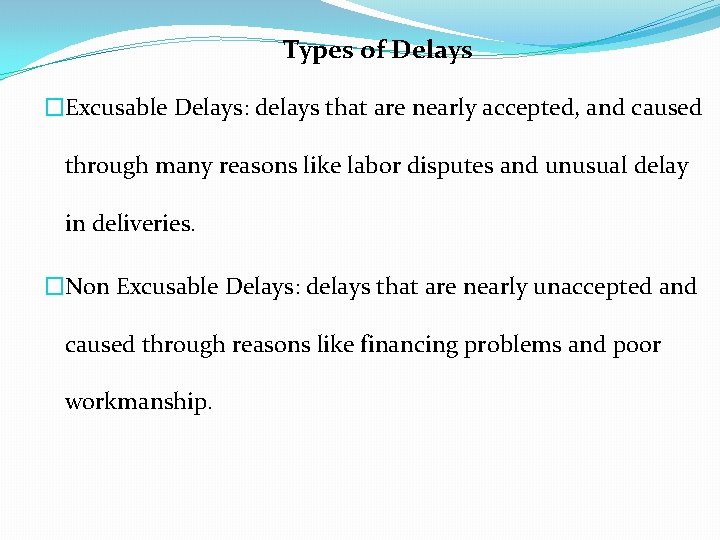 Types of Delays �Excusable Delays: delays that are nearly accepted, and caused through many