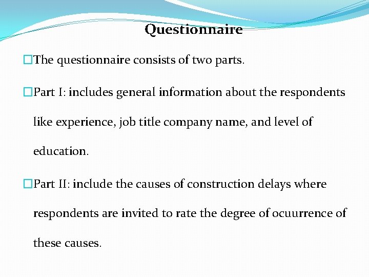 Questionnaire �The questionnaire consists of two parts. �Part I: includes general information about the