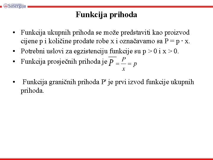 Funkcija prihoda • Funkcija ukupnih prihoda se može predstaviti kao proizvod cijene p i