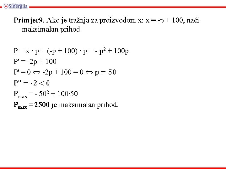 Primjer 9. Ako je tražnja za proizvodom x: x = -p + 100, naći