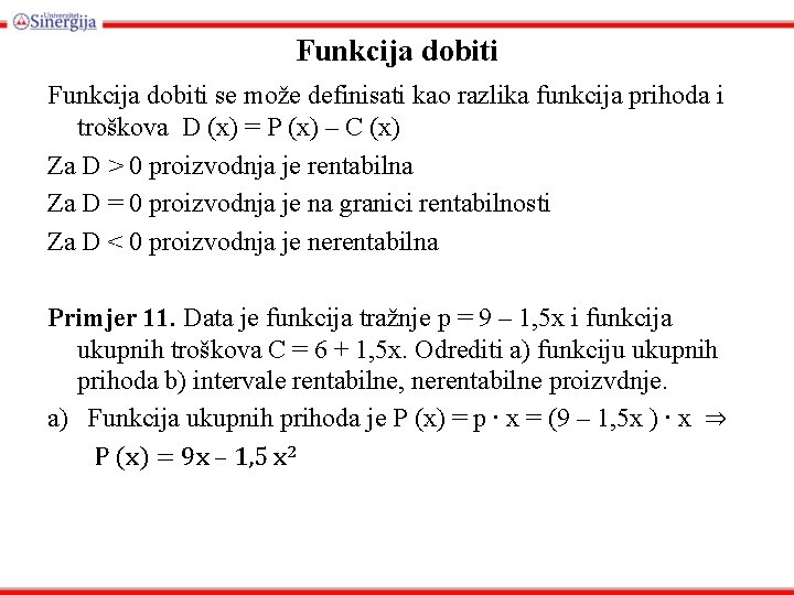 Funkcija dobiti se može definisati kao razlika funkcija prihoda i troškova D (x) =