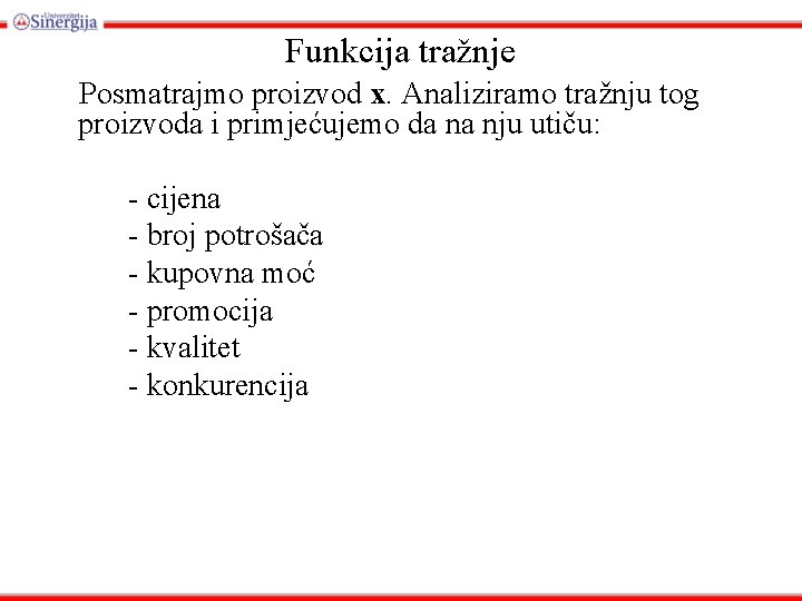 Funkcija tražnje Posmatrajmo proizvod x. Analiziramo tražnju tog proizvoda i primjećujemo da na nju