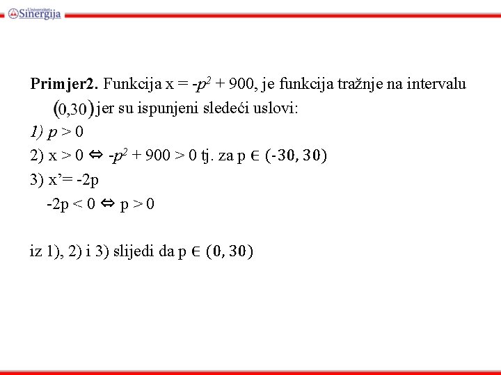 Primjer 2. Funkcija x = -p 2 + 900, je funkcija tražnje na intervalu