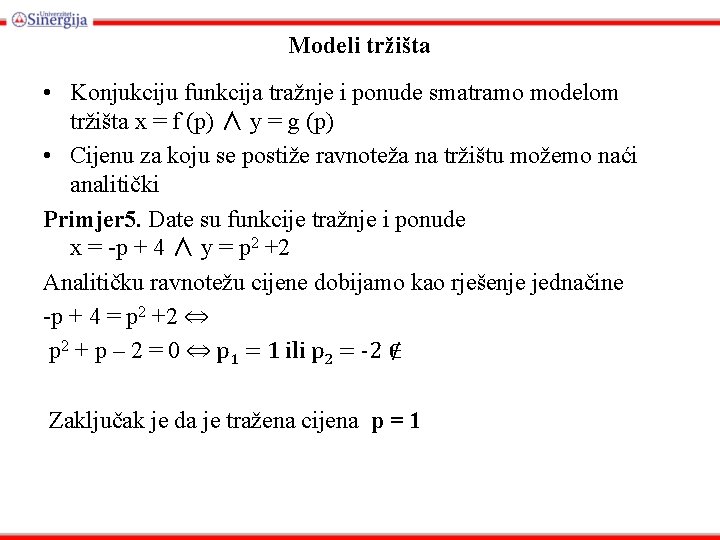 Modeli tržišta • Konjukciju funkcija tražnje i ponude smatramo modelom tržišta x = f