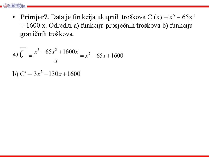  • Primjer 7. Data je funkcija ukupnih troškova C (x) = x 3