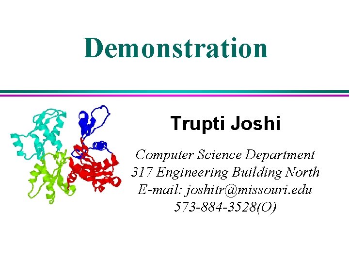 Demonstration Trupti Joshi Computer Science Department 317 Engineering Building North E-mail: joshitr@missouri. edu 573