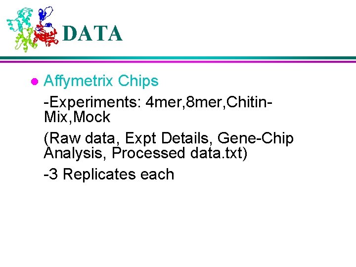 DATA l Affymetrix Chips -Experiments: 4 mer, 8 mer, Chitin. Mix, Mock (Raw data,