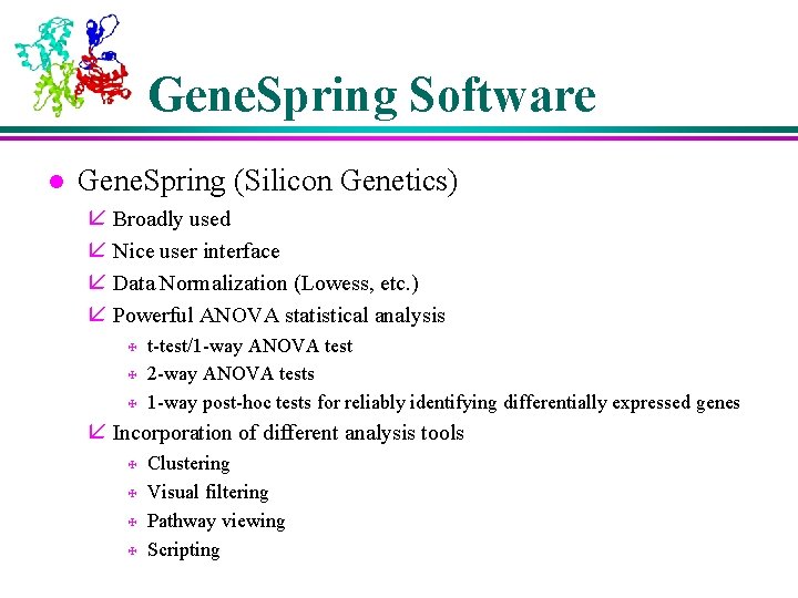 Gene. Spring Software l Gene. Spring (Silicon Genetics) å Broadly used å Nice user