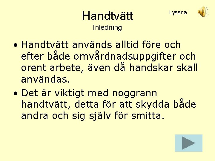 Handtvätt Lyssna Inledning • Handtvätt används alltid före och efter både omvårdnadsuppgifter och orent